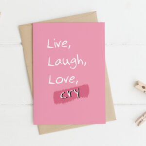 live laugh love cry card